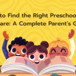 How to Find the Right Preschool and Daycare: A Complete Parent’s Guide